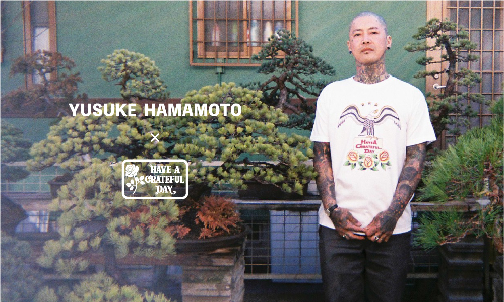 YUSUKE HAMAMOTO × HAVE A GRATEFUL DAY